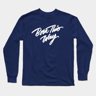 Born this way (white) Long Sleeve T-Shirt